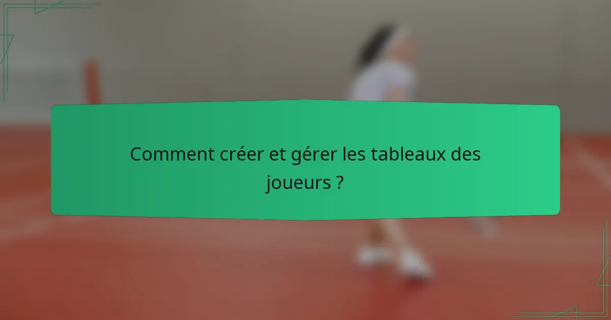 Comment créer et gérer les tableaux des joueurs ?