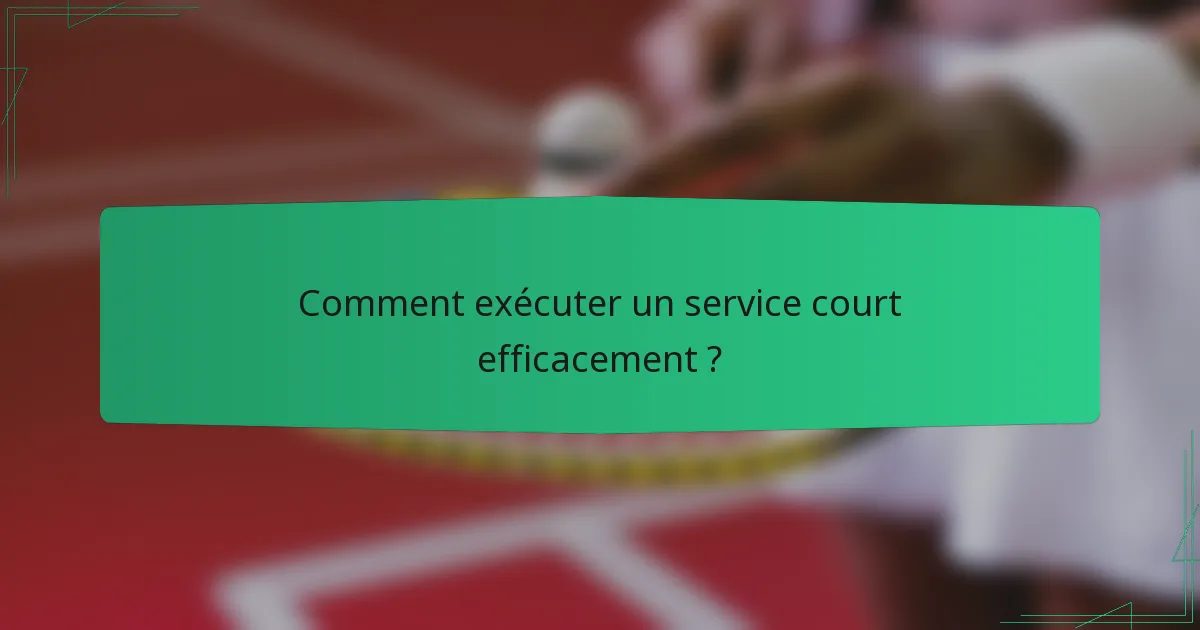 Comment exécuter un service court efficacement ?