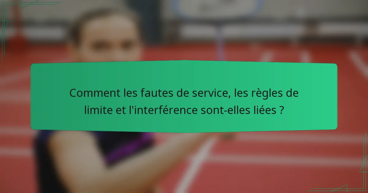 Comment les fautes de service, les règles de limite et l'interférence sont-elles liées ?
