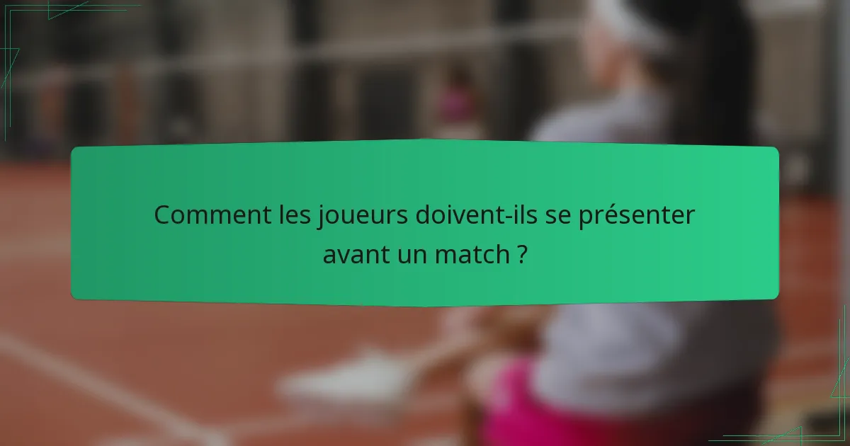 Comment les joueurs doivent-ils se présenter avant un match ?