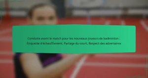 Conduite avant le match pour les nouveaux joueurs de badminton : Étiquette d’échauffement, Partage du court, Respect des adversaires