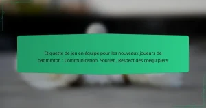 Étiquette de jeu en équipe pour les nouveaux joueurs de badminton : Communication, Soutien, Respect des coéquipiers