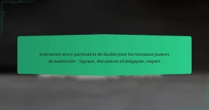 Interaction entre partenaires de double pour les nouveaux joueurs de badminton : Signaux, discussions stratégiques, respect