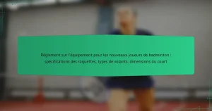 Règlement sur l’équipement pour les nouveaux joueurs de badminton : spécifications des raquettes, types de volants, dimensions du court