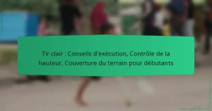 Tir clair : Conseils d’exécution, Contrôle de la hauteur, Couverture du terrain pour débutants
