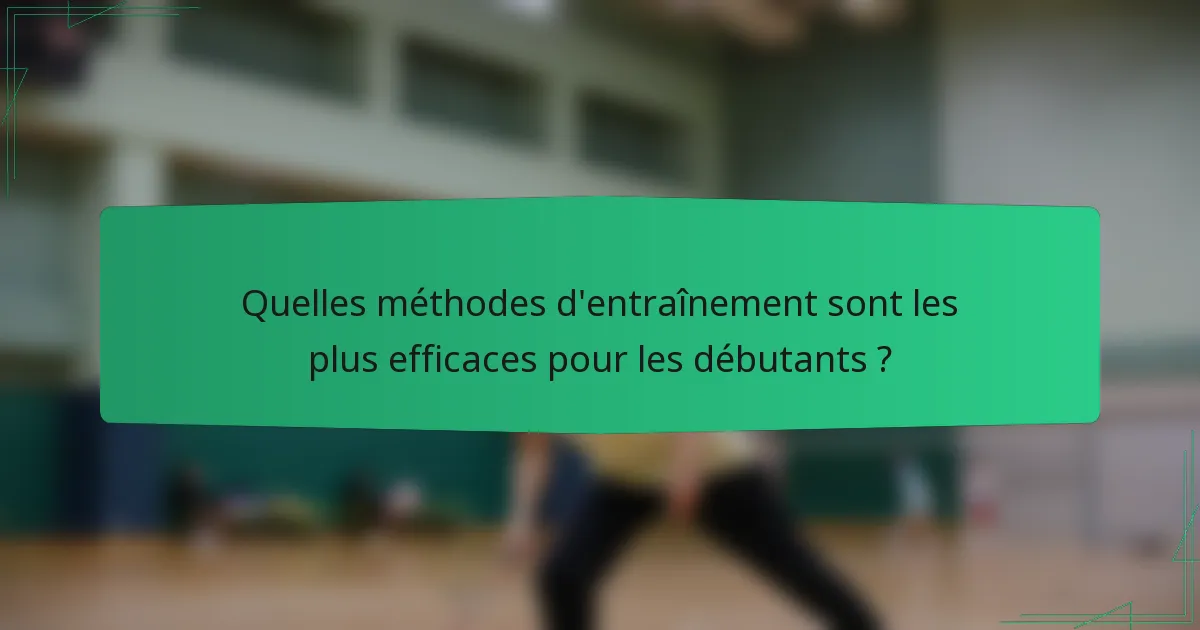 Quelles méthodes d'entraînement sont les plus efficaces pour les débutants ?