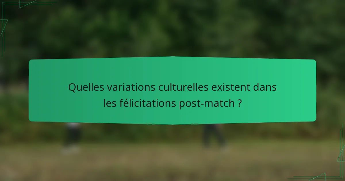 Quelles variations culturelles existent dans les félicitations post-match ?