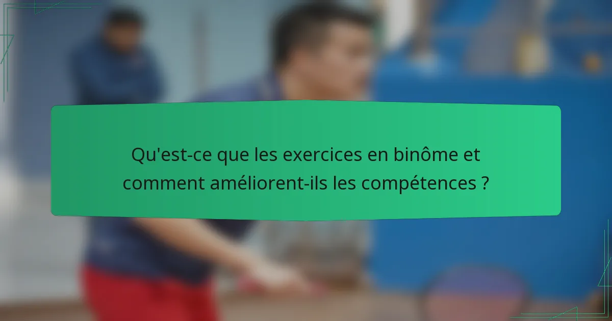 Qu'est-ce que les exercices en binôme et comment améliorent-ils les compétences ?